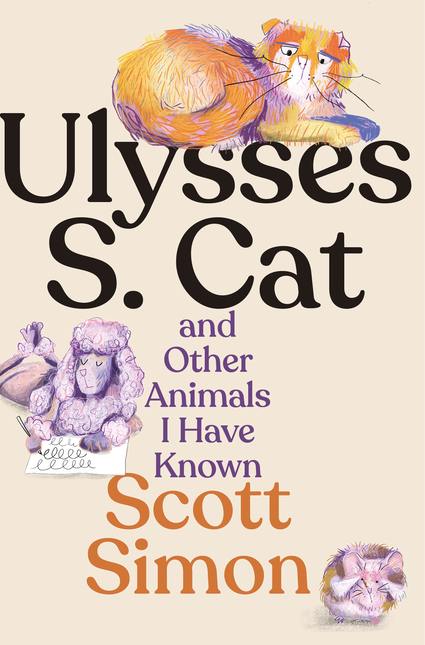 “Ulysses S. Cat and Other Animals I Have Known” by Scott Simon